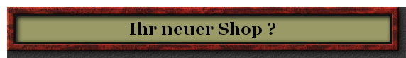 Ihr neuer Shop ?